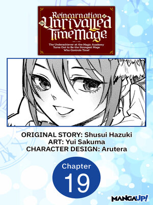cover image of Reincarnation of the Unrivalled Time Mage: The Underachiever at the Magic Academy Turns Out to Be the Strongest Mage Who Controls Time!, Chapter 19